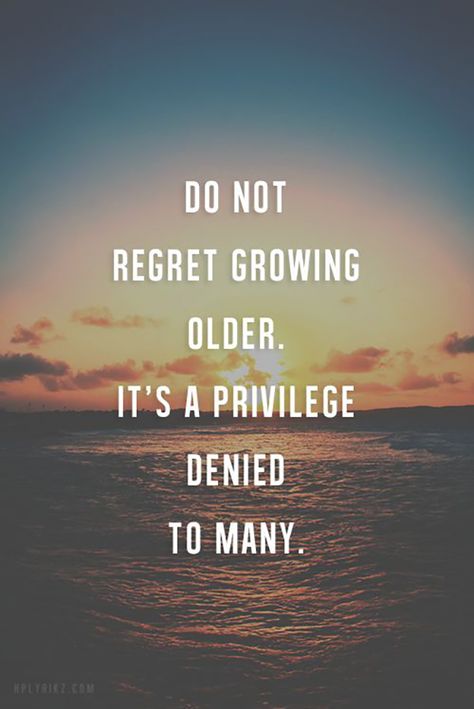 On the reality of some things. | "Do not regret getting older. It's a privilege denied to many." — Unknown Getting Older Quotes, Best Birthday Quotes, Birthday Quotes For Him, Aging Quotes, Growing Older, Fina Ord, 15th Quotes, Life Quotes Love, Short Inspirational Quotes