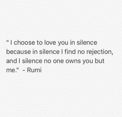 I choose to love you in silence. Rumi Silence Quotes, Rumi Quotes, Cute Stories, I Choose, Rumi, Choose Me, Quotes Deep, I Love You, Poetry