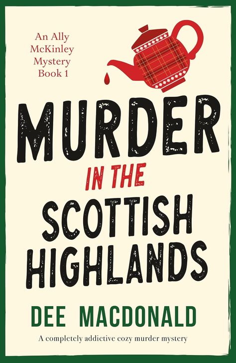 Murder in the Scottish Highlands: A completely addictive cozy murder mystery (An Ally McKinley Mystery Book 1) - Kindle edition by MacDonald, Dee. Mystery, Thriller & Suspense Kindle eBooks @ Amazon.com. Thriller Mystery Books Aesthetic, Suspense Books To Read, Cozy Mystery Book Aesthetic, Mystery Books Worth Reading, Autumn Reads, Historical Mystery Books, Best Mystery Books, Best Historical Fiction Books, Cosy Mysteries