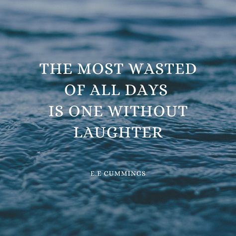 The Most Wasted of All Days is One Without Laughter. EE CUMMINGS The Most Wasted Of All Days Quotes, A Day Without Laughter Is A Day Wasted, Laughter Day, Holiday Jokes, Ee Cummings, Laughter Therapy, Laughter Quotes, Website Ideas, Funny Picture Quotes