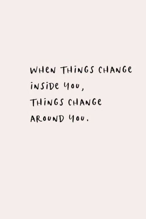 It Always Gets Better Quote, Change Your Mind Change Your Life Quote, Life Changes For The Better Quotes, Change Your Thoughts Quotes, Change For Yourself Quotes, Cute Quotes To Live By, Look Inside Yourself Quotes, Things To Change In Your Life, When Youre Done Quotes