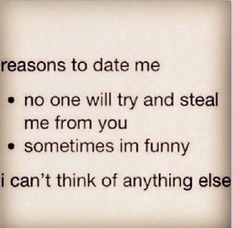 Date me? What If We Dated As A Joke, We Should Date, Date Me Please, Reasons To Date Me, Its Gonna Be Ok, Date Me, Funny Me, Funny Stuff, Tattoo Quotes