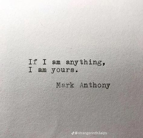 I Am Yours, Mark Anthony, Forever And Always, Motiverende Quotes, I Love You Forever, Love Is, Poem Quotes, Deep Thought Quotes, Love You Forever