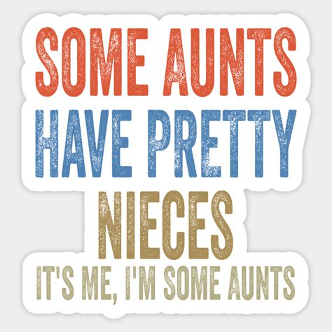 Some Aunts Have Pretty Nieces It's Me I'm Some Aunts, this is a great quote for aunt and niece lovers, this saying will get laughs and your best friends will love it. funny humor idea for friends and relatives. Some Aunts Have Pretty Nieces It's Me I'm Some Aunts design include text. cool idea aunt and niece lovers, creative design for girls and women. -- Choose from our vast selection of stickers to match with your favorite design to make the perfect customized sticker/decal. Perfect to put on… Nieces And Aunts Quotes, Aunts Quotes, Niece Quotes From Aunt, Text Cool, Aunt And Niece, Niece Quotes, Aunt Quotes, Family Quotes Funny, Aunt Niece