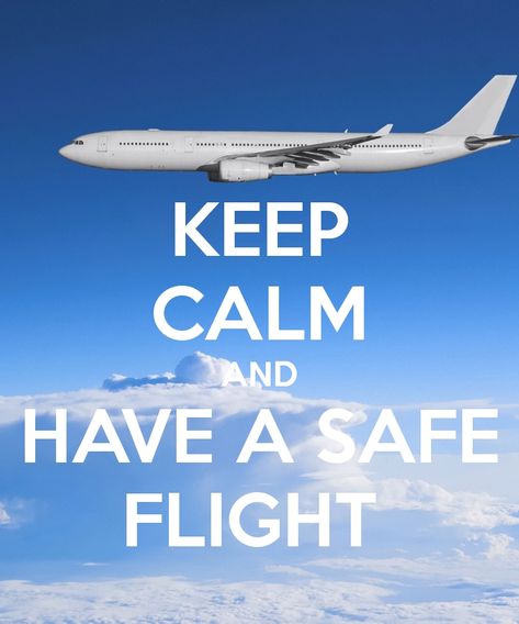 Have A Safe Flight Quotes For Husband Check more at https://lovelylovequotes.com/3439/have-a-safe-flight-quotes-for-husband Have A Safe Flight Quotes, Safe Flight Quotes, Safe Flight Wishes, Have A Good Flight, Flight Quotes, Safe Quotes, Keep Calm Pictures, Have A Safe Trip, Safe Flight