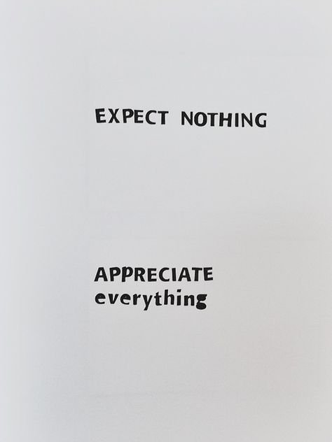 expect nothing, appreciate everything Appreciate Everything, Now Quotes, Expect Nothing, Visual Statements, More Than Words, Wonderful Words, Quotable Quotes, True Words, The Words