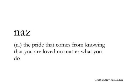 Naz; the pride that comes from knowing that you are loved no matter what you do :) Pretty Love Words, Beautiful Mercedes, Word Aesthetic, Gift Calendar, Unique Words Definitions, Fina Ord, Uncommon Words, Fancy Words, Weird Words