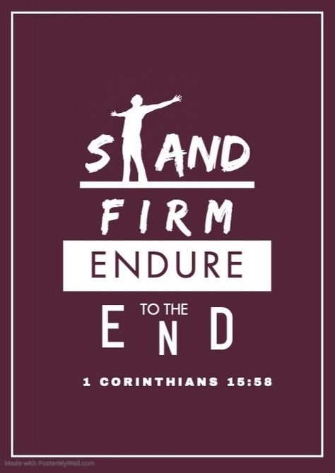 STAND FIRM ENDURE TO THE END Endure To The End, Stand Firm In Your Faith, Faith Crafts, Youth Conference, Self Thought, Stand Firm, Business Degree, To The End, Got Him