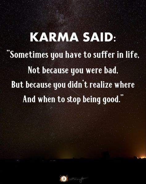 KARMA SAID: “Sometimes you have to suffer in life, Not because you were bad, But because you didn’t realize where And when to stop being good.” #atmcraft - Follow hashtag👈 Double Tap if you agree ❤️👈 👥Share this to your friends Follow me @atmcraft Follow me @atmcraft ———————— #inspirationalquotes #karmaquotes #creativelifehappylife #karma #quotes #keepgoing #attitude #blogger #lifequotes #respect #inspirationalquotes #feeling #blog #quote #instagood #strong #feelingmyself #humanity #heartbro Bad Mother Quotes, Negative Energy Quotes, Bad Karma Quotes, Karma Quotes Truths, Sometimes Quotes, Realization Quotes, Best Advice Quotes, Bad Quotes, Fake Friend Quotes