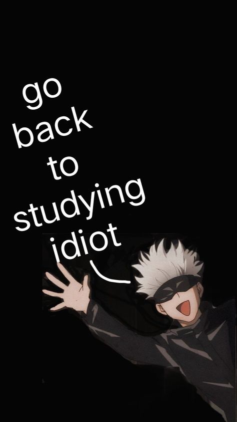 Go Study Anime Wallpaper, Iphone Wallpaper Jujutsu Kaisen, Saturo Gojo Funny, Go Back To Study Wallpaper Anime, Gojo Study Motivation, Gojo Saturo Quotes, Go Study Wallpaper Funny, Gojo Funny Wallpaper, Jjk Cute Wallpaper