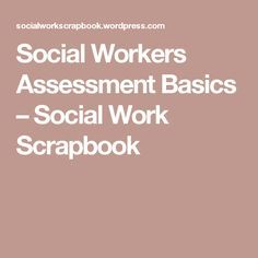 Social Workers Assessment Basics – Social Work Scrapbook Social Work Theories, School Social Worker, Clinical Social Work, School Social Work, Social Workers, Assessment Tools, Therapy Tools, Social Services, Social Worker