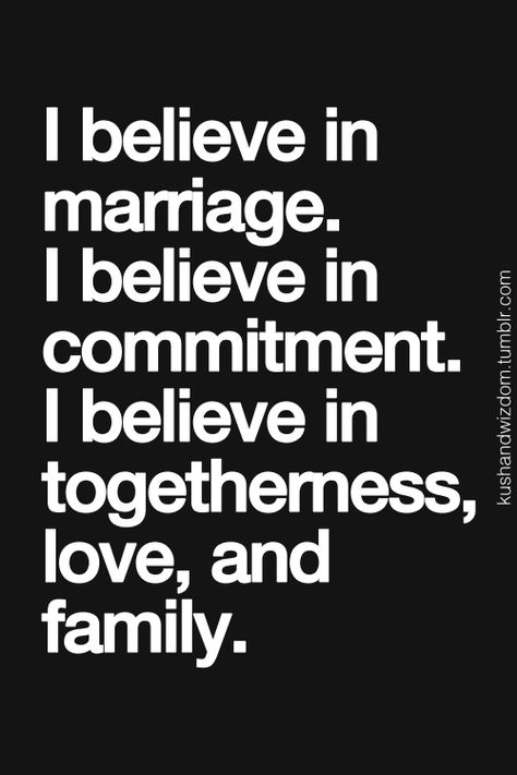 I believe in ALL of these things,Marriage, togetherness,commitment, Love && family. <3<3 All very important. Life Mantra, Love And Family, God's Blessings, Behind Blue Eyes, Enjoy The Ride, Inspirational Quotes Pictures, After Life, Love My Husband, Marriage Quotes