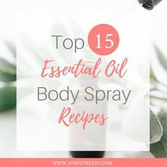 Top 15 DIY Essential Oil Body Spray Recipes - Simply Reeni Diy Body Spray With Fragrance Oil Recipe, Essential Oil Body Spray Recipes Homemade Perfume, Diy Body Oil With Essential Oils, Diy Body Spray With Essential Oils, Essential Oil Body Spray Recipes, Essential Oil Body Spray, Homemade Body Spray, Body Spray Recipe, Diy Body Spray