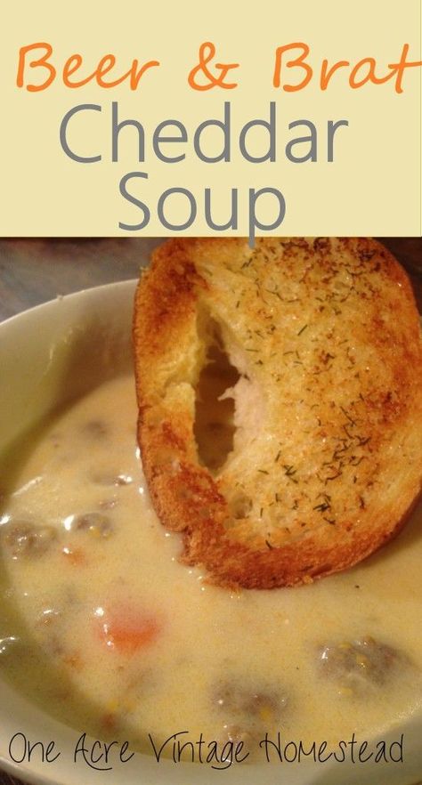 Beer Brat, Vintage Homestead, Beer Soup, Beer Bratwurst, Cheddar Soup Recipe, Bratwurst Recipes, Beer Brats, Beer Cheese Soups, Recipe Soup