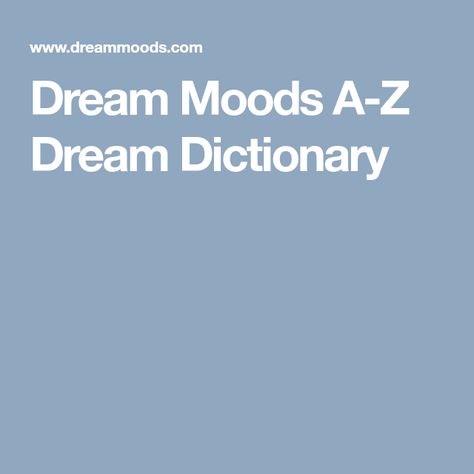 Dream Moods A-Z Dream Dictionary Dream Interpretation Dictionary, Constant Headaches, Dream Dictionary, Truth And Justice, Dream Symbols, Dream Meanings, Interesting Topics, Dream Interpretation, Carl Jung