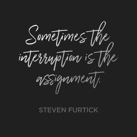 Sometimes the interruption is the assignment. – Steven Furtick Steve Furtick Quotes, Stephen Furtick, Steven Furtick Quotes, Pastor Quotes, Elevation Church, Steven Furtick, Bible Notes, Inspirational Bible Quotes, Spiritual Inspiration