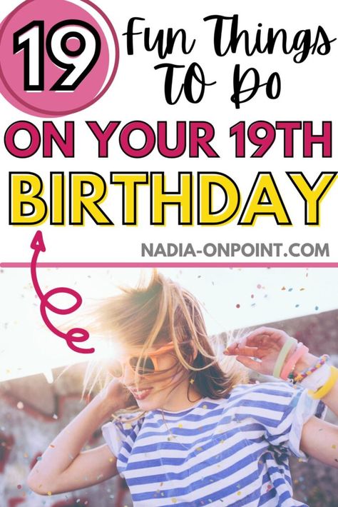 Things To Do For My 19th Birthday, 19th Bday Ideas For Her, What To Do For 19th Birthday, Things To Do On Your 19th Birthday, What To Do For Your 19th Birthday, Nineteenth Birthday Ideas, Things To Do For Your 19th Birthday, Birthday Ideas For 19th Birthday, Things To Do For 19th Birthday