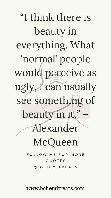 Fashion Quotes Mcqueen Aesthetic, Alexander Mcqueen Quotes, There Is Beauty In Everything, Rock N Roll Aesthetic, Beauty In Everything, Branding Inspo, Normal People, Fashion Quotes, Being Ugly