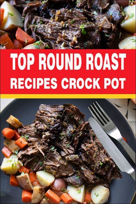 Top Round Roast Recipes Crock Pot Roast Beef Top Round, Recipes For Top Round Roast, Round Top Steak Recipes Crock Pot, Too Round Roast Crockpot, Crock Pot Top Round Roast, Top Round Slow Cooker Recipes, Beef Round Tip Roast Recipes Crock Pot, Beef Top Round Roast Recipes Slow Cooker, Top Round Crock Pot Recipes