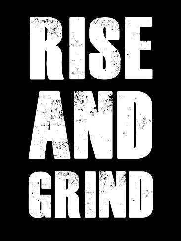 size: 12x9in Art Print: Rise and Grind by NaxArt : Rise And Grind Quotes, Grind Quotes, I Miss You Quotes For Him, Missing You Quotes For Him, Rise And Grind, Woodwork Ideas, Rise N Grind, I Miss You Quotes, Dope Quotes