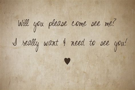 I Need To See You Quotes For Him, I Really Want To See You, I Need To See You Quotes, Please Just Love Me, See You In My Dreams Quotes, I Can't Wait To See You My Love, I Need To See You, Come See Me Quotes, Come See Me