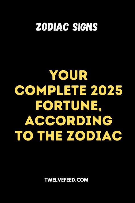 Your Complete 2025 Fortune, According To The Zodiac - The Twelve Feed | Zodiac Compatibility Chart, Zodiac Signs Characteristics, Zodiac Personality Traits, Zodiac Dates, Pisces Love, Zodiac Relationships, Zodiac Signs Dates, Stars Align, Zodiac Sign Astrology