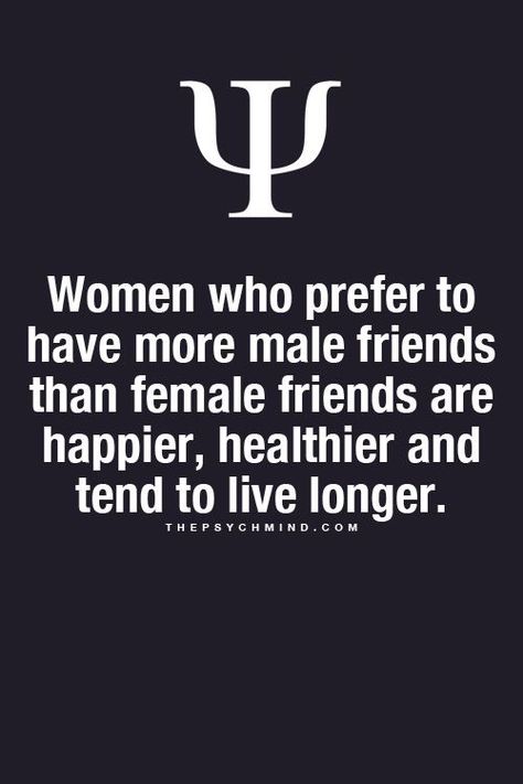 Yep. :) some women are jealous because I actually do have all the guys!! :) 3 sons, a husband, 4 brother in-laws, all of my sons friends through the years always at our home, several close male friends from my high school days, Shewy, Andy, Mike, Bouger lol among others....oh well, that's women though, they always have their claws out, always jealous, that's exactly why I have always gravitated towards male friends. :) as my sons always say, you're a guy mom haha :) I take that as a compliment! मनोविज्ञान की सच्चाई, Friends Text, Psychology 101, Male Friends, Psychology Says, Psychology Fun Facts, Psychology Quotes, Bad Mood, Intp