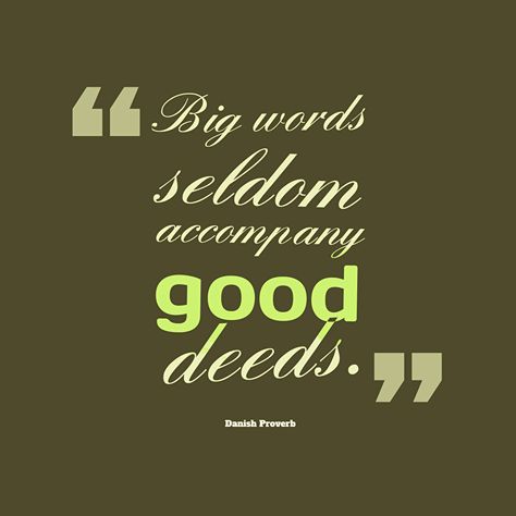 Big words seldom accompany good deeds. Danish proverb Fraud Quote, Ancient Proverbs, Lone Wolf Quotes, T Shirt Logo Design, Wolf Quotes, Shirt Logo Design, Proverbs Quotes, Good Morning Friends Quotes, Big Words