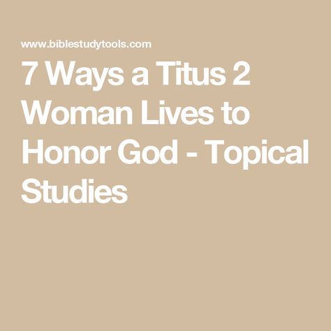 7 Ways a Titus 2 Woman Lives to Honor God - Topical Studies Titus 2 Woman, Godly Character, Bible Messages, Titus 2, Honor God, Hurt Heart, Surrender To God, Womens Bible Study, Bible Women