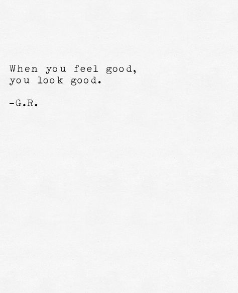 When You Feel Good You Look Good Quotes, When You Look Good You Feel Good, Look Good Feel Good Do Good, Look Good Feel Good Quotes, Feeling Good Aesthetic, Vision Board Quotes, Outing Quotes, Board Quotes, Website Ideas