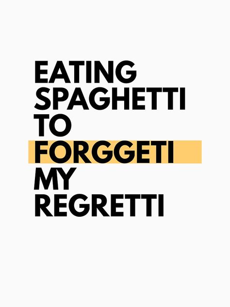 "EATING SPAGHETTI TO FORGETTI MY REGRETTI" T-shirt by blindvibes | Redbubble Eat Spaghetti To Forgetti Your Regretti, Pasta Quotes Funny, Cooking Quotes Aesthetic, Lasagna Quotes, Food Captions Instagram Funny, Food Lover Quotes Funny, Foodgasm Quotes, Foodie Quotes Funny, Spaghetti Quotes