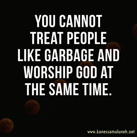 You cannot treat people like garbage and worship GOD at the same time. Looks Are Deceiving Quotes, Vain People Quotes, You Cannot Treat People Like Garbage, Quotes On Hypocrisy, Heartless People Quotes, Church People Quotes, Idiotic People Quotes, Hypocritical Church People, Hypocrite People Quotes