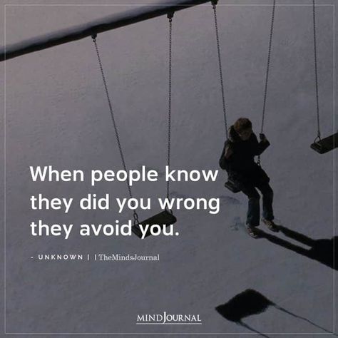 When people know they did you wrong they avoid you. Friends Who Disappoint You Quotes, People You Know To People You Dont, When People Avoid You Quotes, When People Don’t Need You Anymore, People Who You Thought Were Your Friends, Letting People Be Wrong About You Quotes, People Who Only Call When They Need You, Problematic People Quotes, When People Disappoint You Quotes