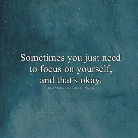 "Sometimes You Just Need To Focus On Yourself, And That's Okay." Start Focusing On Yourself Quotes, Time To Focus On Me Quotes, Keep Things To Yourself Quotes, Focus On Me Quotes, Focused Quotes, Focus On Yourself Quotes, Just Focus On Yourself, Stay Focused Quotes, Focusing On Myself