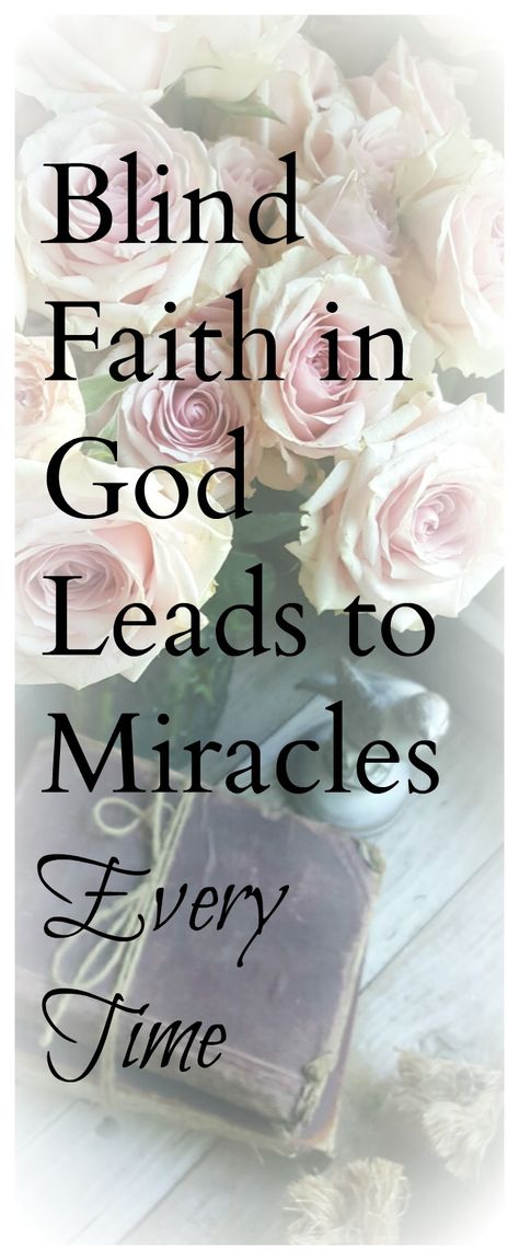 Blind Faith in God Leads to Miracles Every Time - When we trust in God, have faith in His plan instead of our plan great miracles happen! Blind Faith, Trust In God, Miracles Happen, Faith Inspiration, Gods Grace, Gods Promises, Have Faith, Spiritual Inspiration, Faith In God