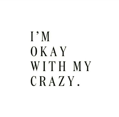 I'm okay with my crazy. I'm Okay, Fina Ord, Bohol, Intp, Infp, The Words, Great Quotes, Beautiful Words, Inspire Me