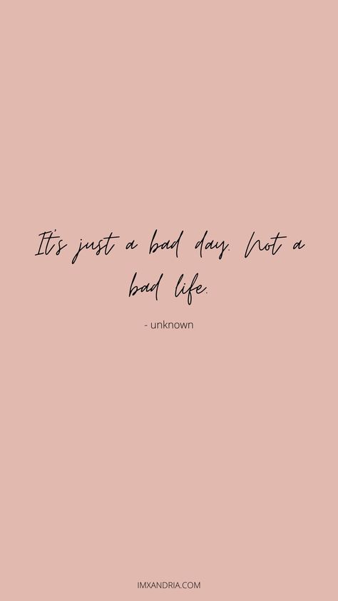 It’s Not A Bad Life Just A Bad Day, It’s Just A Bad Day Not A Bad Life, Just A Bad Day, Canvas Painting Quotes, Positivity Affirmations, Life Wallpaper, My Morning Routine, Bad Life, Painting Quotes