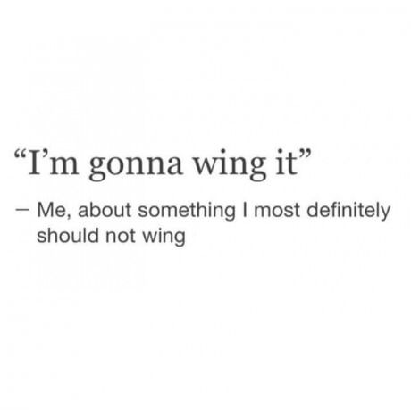 Which is... Inherently my life. Don't wing your life Jai! Lol Nursing Humor, It Quotes, Wing It, Quirky Quotes, Nightwing, Just For Fun, New Memes, Choir, Funny Photos