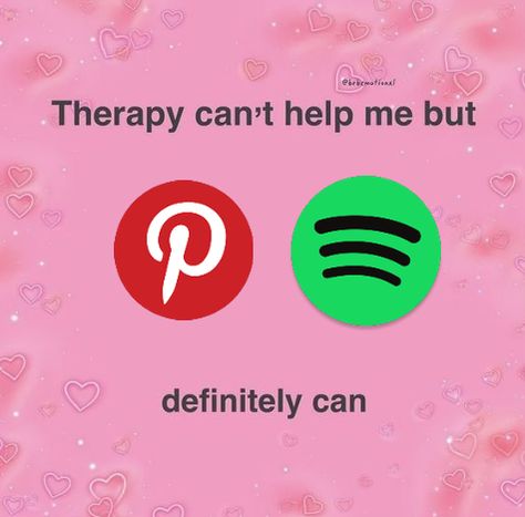 therapy never helped me anyways ngl... pinterest and spotify are my only healthy coping mechanisms lmao #mentallyillpinterest Pinterest Is My Therapy, Spotify Pinterest Therapy, Welcome To Mc Therapy, Spotify X Pinterest, Spotify Therapy, Pinterest And Spotify, Spotify And Pinterest, Music Is My Therapy, Relationship Dynamic