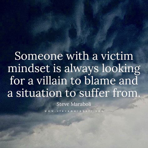 Victim Mentality Quotes, Playing The Victim Quotes, Victim Mindset, Victim Quotes, Steve Maraboli, Victim Mentality, Jealous Of You, After Divorce, Dating After Divorce