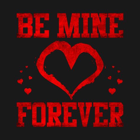 Be Mine Forever Quotes, Be Mine Forever, Mine Forever, Valentines Day Poster, You're Mine, Forever Mine, Forever Quotes, Valentine Print, Youre Mine