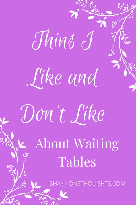 It dosent matter what type of job you do. There are going to be things that you both love and hate about it. Here are some of my thoughts on waiting tables. Job Tips, My Thoughts, What Type, New Job, The Things, Things That, Keep Calm Artwork, Matter, Good Things