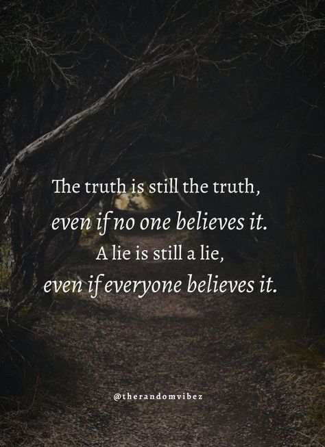 Quotes About Believing Lies, The Truth Is The Truth Even If No One, Comforting Lies Unpleasant Truths, Living My Truth Quotes, Telling Lies About Me Quotes, Finding The Truth Quotes, It Was All Lies Quotes, Truth Over Lies Quotes, Believe Lies Quotes