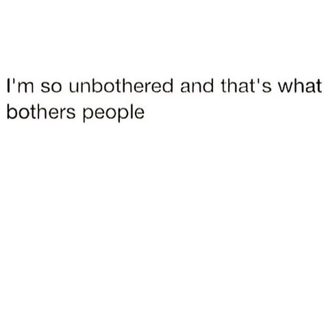 Im So Unbothered Quotes, Quotes About Being Unbothered, Sidechick Quotes, Unbothered Quotes, Now Quotes, Realest Quotes, Bio Quotes, Caption Quotes, Sassy Quotes