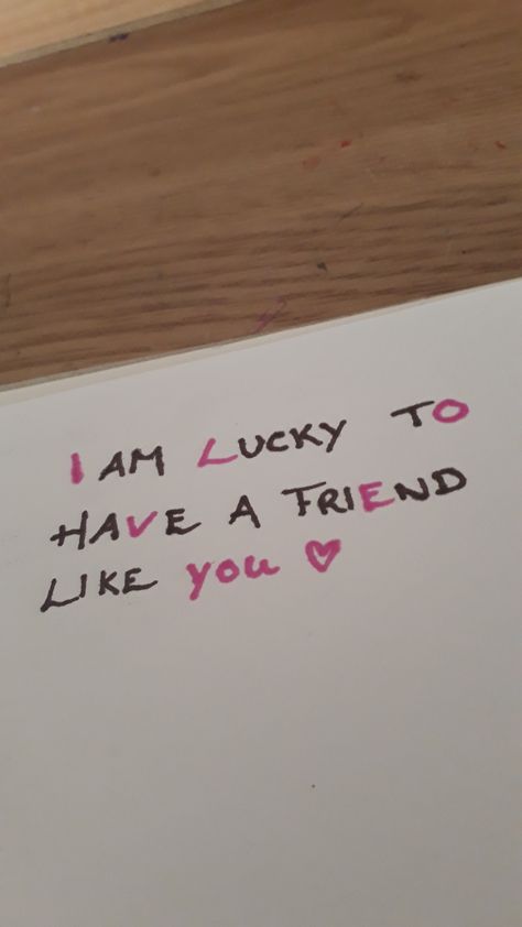 I am Lucky tO haVe a friEnd like YOU I'm Lucky To Have A Friend Like You, Gifts For Best Friends To Say Sorry, Love Letters To Ur Best Friend, Small Messages For Friends, Cute Notes For Your Best Friends, Birthday Sentences For Best Friend, Lucky To Have A Friend Like You Quotes, I Am Lucky To Have A Friend Like You, Sorry Gifts For Best Friend