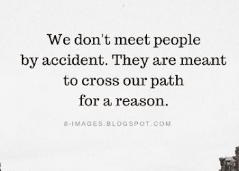 We don't meet people by accident. They are meant to cross our path for a reason | Quotes Meeting Great People Quotes, No Person Is Sent By Accident, People Sent To You For A Reason, Different Paths Quotes Friends, People Meet For A Reason Quotes, Meet For A Reason Quotes, People Meant To Be In Your Life Quotes, Meant To Meet Quotes, Meant To Be Friends Quotes