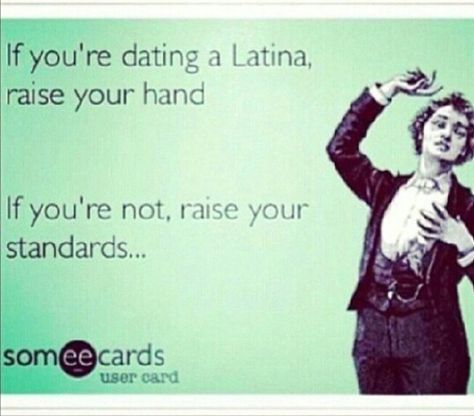 If you're dating a latina, raise your hand. If you're not, raise your standards. Latina Meme, Latinas Quotes, Raise Your Standards, Dating Tips For Men, Dating Advice Quotes, Best Dating Apps, Yours Lyrics, Flirting Moves, Single Mom Quotes