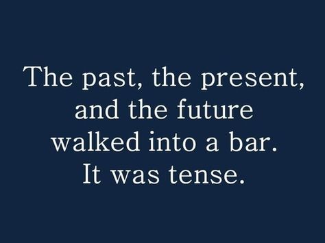 The past, the present, and the future walked into a bar. It was tense. Grammar Jokes, Grammar Nerd, Grammar Humor, Funny P, Humor Videos, Nerd Humor, E Mc2, Humor Grafico, E Card