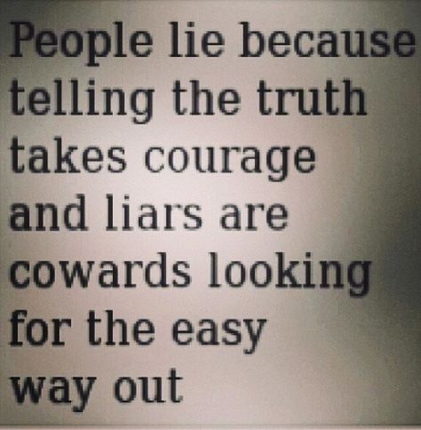 Taking The Easy Way Out Quotes, Liars Getting Caught Quotes, You Dont Lie To People You Love, When A Flashlight Grows Dim Quote, Lies And Truth Quotes, When People Lie About You Quotes, When People Lie But You Know The Truth, People Be Lying Quotes, Not Telling The Whole Truth Is A Lie