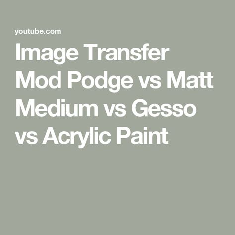 Image Transfer Mod Podge vs  Matt Medium vs Gesso vs Acrylic Paint Mod Podge Matte, Acrylic Medium, Youtube Images, Mod Podge, Image Transfer, Artsy Fartsy, What You Think, Acrylic Paint, You Think